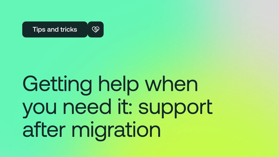 Getting help when you need it: support after migration